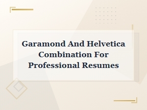 Garamond and Helvetica Font Pairing for Professional Resumes