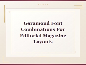 Garamond Font Combinations for Editorial Magazine Layouts