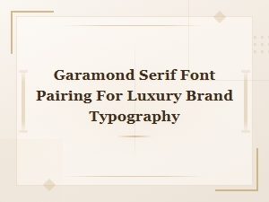 Garamond Font Pairings for Luxury Brand Typography