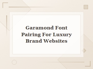 Garamond Font Pairing for Luxury Websites