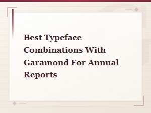 Best Garamond Typeface Combinations for Professional Annual Reports