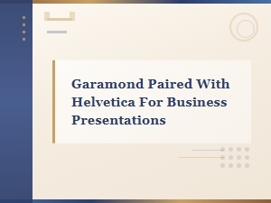 Garamond and Helvetica Font Pairing for Professional Business Presentations