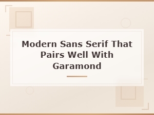 Best Modern Sans Serif Fonts to Pair with Garamond