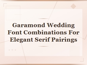 Garamond Wedding Font Combinations for Elegant Serif Pairings