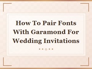 How to Pair Fonts with Garamond for Elegant Wedding Invitations