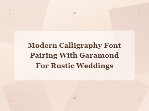 Modern Calligraphy Font Pairing with Garamond for Rustic Weddings