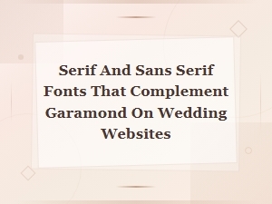 Best Serif and Sans Serif Fonts That Pair Beautifully with Garamond for Wedding Websites
